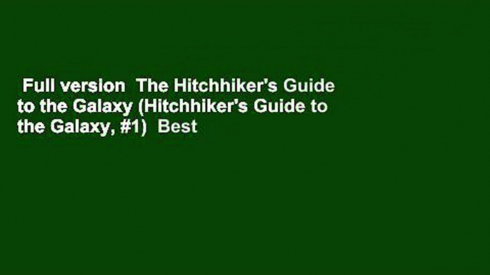 Full version  The Hitchhiker's Guide to the Galaxy (Hitchhiker's Guide to the Galaxy, #1)  Best