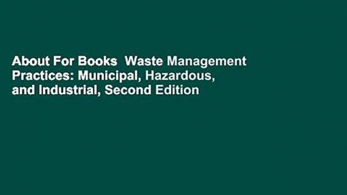 About For Books  Waste Management Practices: Municipal, Hazardous, and Industrial, Second Edition