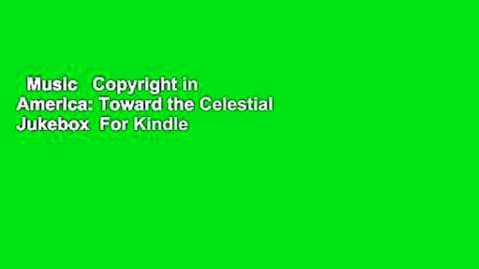 Music   Copyright in America: Toward the Celestial Jukebox  For Kindle