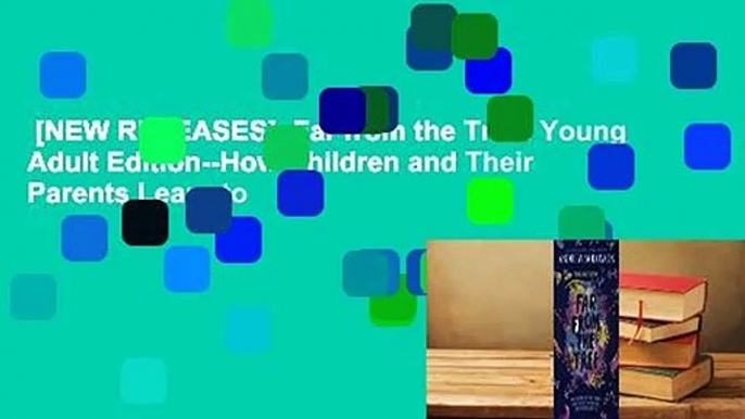 [NEW RELEASES]  Far from the Tree: Young Adult Edition--How Children and Their Parents Learn to