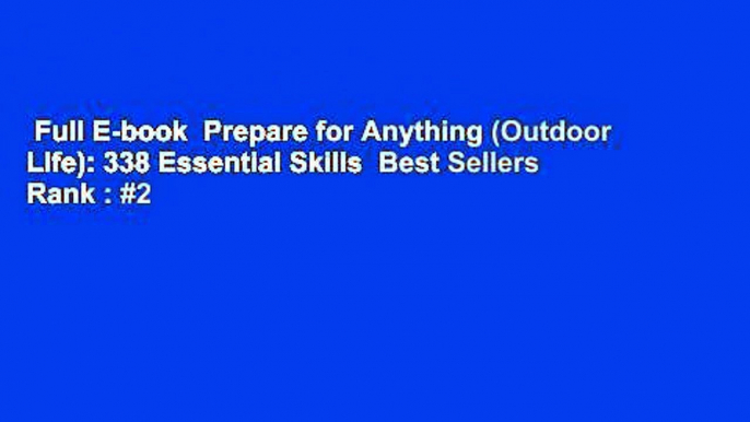 Full E-book  Prepare for Anything (Outdoor Life): 338 Essential Skills  Best Sellers Rank : #2