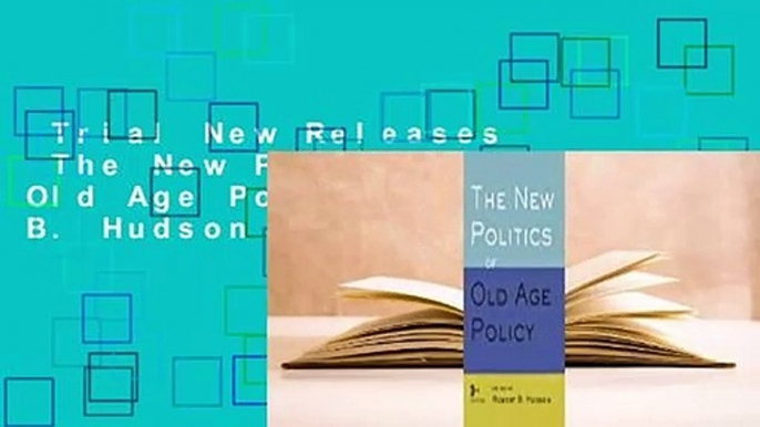 Trial New Releases  The New Politics of Old Age Policy by Robert B. Hudson