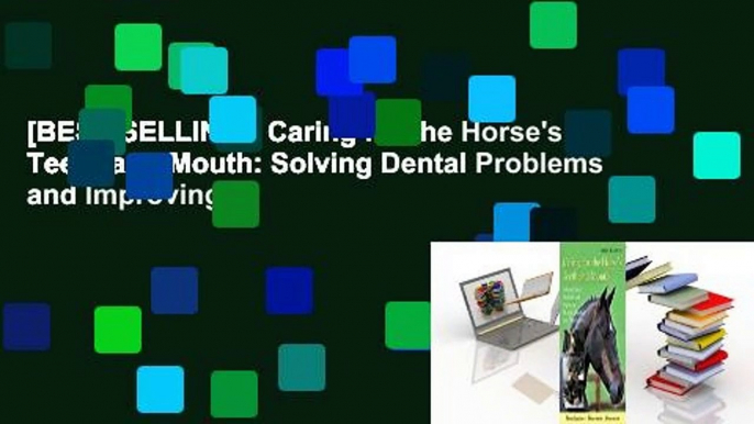 [BEST SELLING]  Caring for the Horse's Teeth and Mouth: Solving Dental Problems and Improving