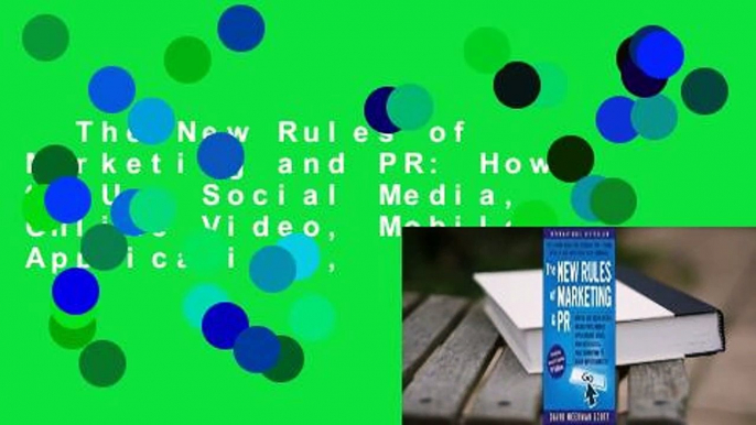 The New Rules of Marketing and PR: How to Use Social Media, Online Video, Mobile Applications,