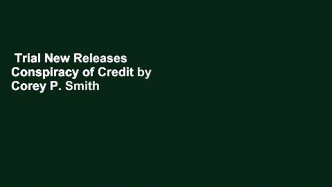 Trial New Releases  Conspiracy of Credit by Corey P. Smith