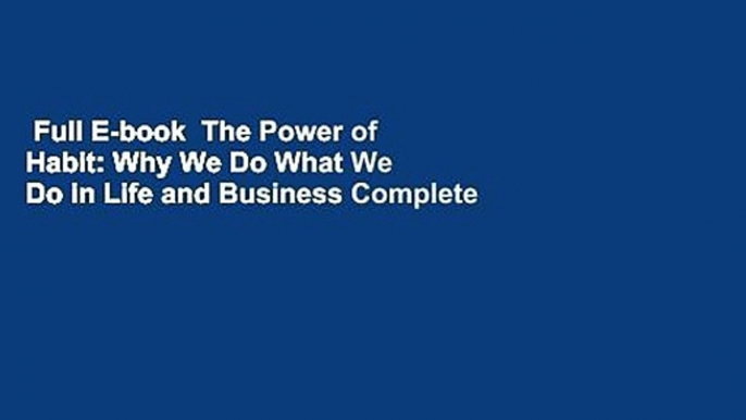 Full E-book  The Power of Habit: Why We Do What We Do in Life and Business Complete