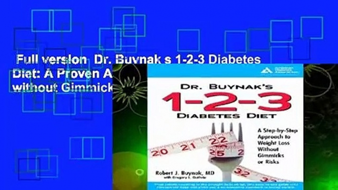 Full version  Dr. Buynak s 1-2-3 Diabetes Diet: A Proven Approach to Weight Loss without Gimmicks