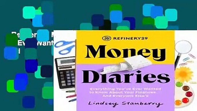 Refinery29 Money Diaries: Everything You ve Ever Wanted to Know about Your Finances... and