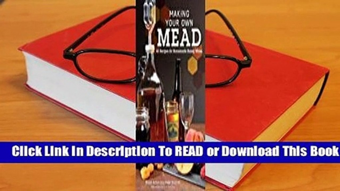 [Read] Making Your Own Mead: 43 Recipes for Homemade Wine  For Online