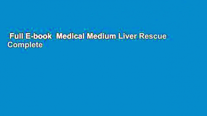 Full E-book  Medical Medium Liver Rescue Complete