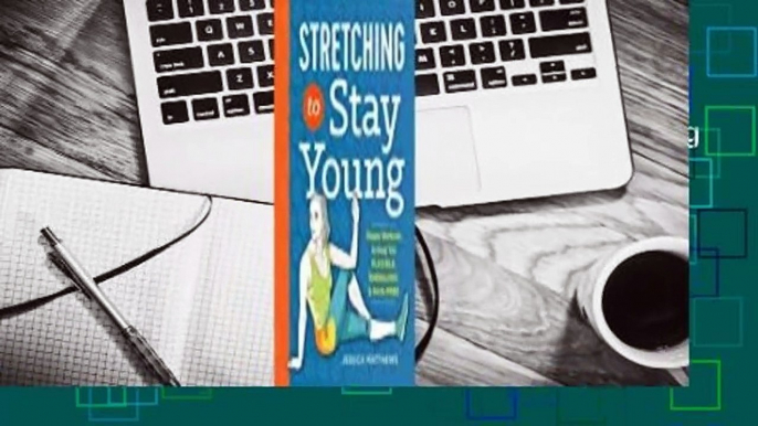 About For Books  Stretching to Stay Young: Simple Workouts to Keep You Flexible, Energized, and