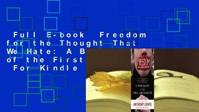 Full E-book  Freedom for the Thought That We Hate: A Biography of the First Amendment  For Kindle