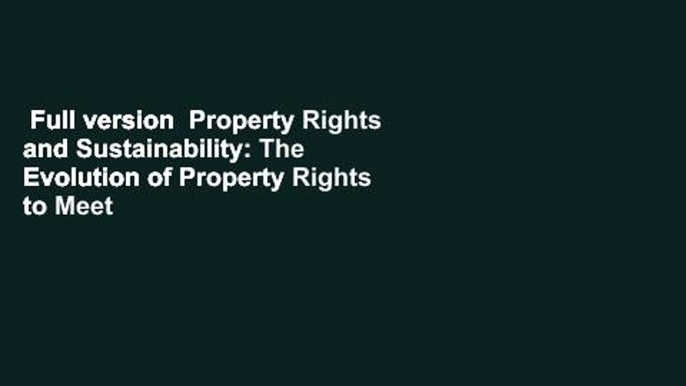 Full version  Property Rights and Sustainability: The Evolution of Property Rights to Meet