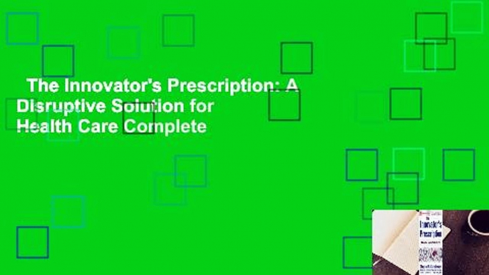 The Innovator's Prescription: A Disruptive Solution for Health Care Complete