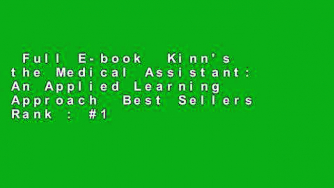 Full E-book  Kinn's the Medical Assistant: An Applied Learning Approach  Best Sellers Rank : #1