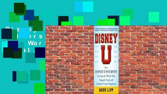 Disney U: How Disney University Develops the World's Most Engaged, Loyal, and Customer-Centric