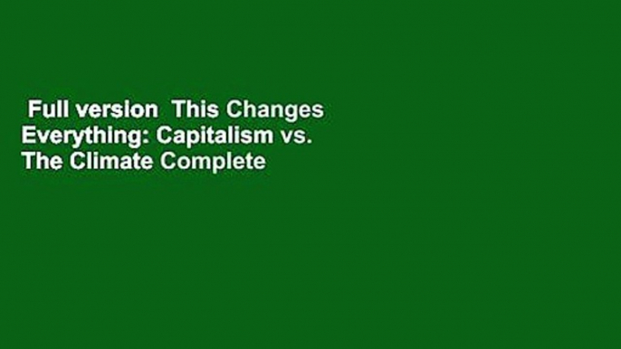 Full version  This Changes Everything: Capitalism vs. The Climate Complete