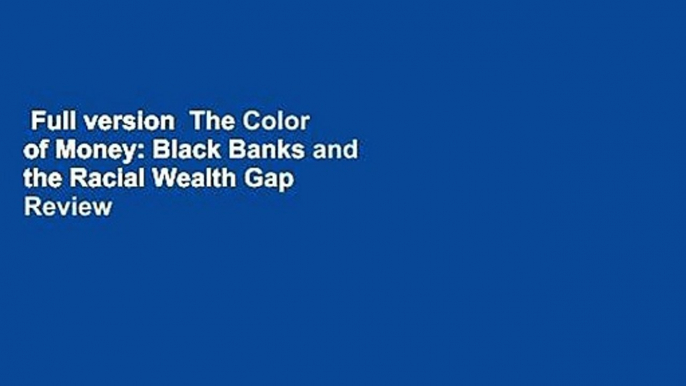 Full version  The Color of Money: Black Banks and the Racial Wealth Gap  Review