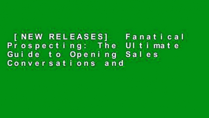 [NEW RELEASES]  Fanatical Prospecting: The Ultimate Guide to Opening Sales Conversations and