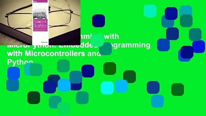 Full E-book Programming with MicroPython: Embedded Programming with Microcontrollers and Python