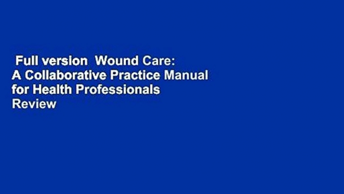 Full version  Wound Care: A Collaborative Practice Manual for Health Professionals  Review