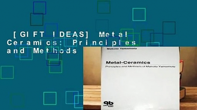 [GIFT IDEAS] Metal Ceramics: Principles and Methods