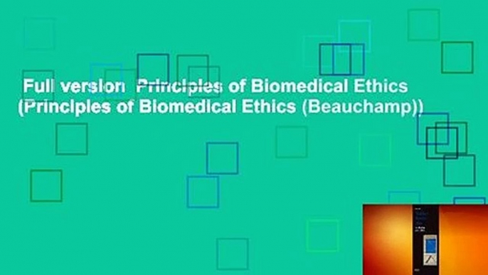 Full version  Principles of Biomedical Ethics (Principles of Biomedical Ethics (Beauchamp))