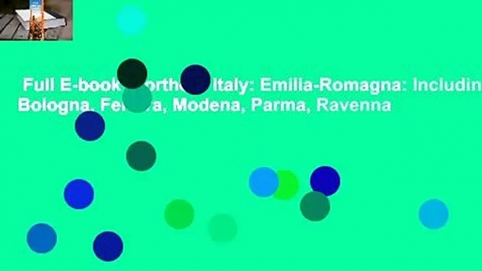 Full E-book  Northern Italy: Emilia-Romagna: Including Bologna, Ferrara, Modena, Parma, Ravenna