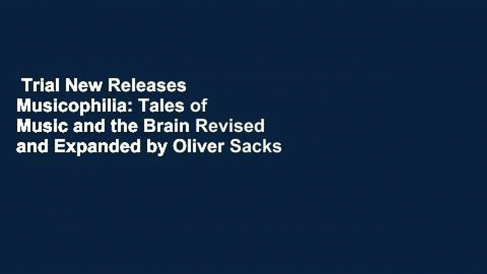 Trial New Releases  Musicophilia: Tales of Music and the Brain Revised and Expanded by Oliver Sacks