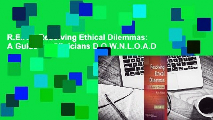 R.E.A.D Resolving Ethical Dilemmas: A Guide for Clinicians D.O.W.N.L.O.A.D