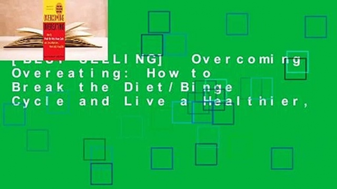 [BEST SELLING]  Overcoming Overeating: How to Break the Diet/Binge Cycle and Live a Healthier,