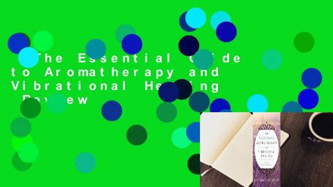 The Essential Guide to Aromatherapy and Vibrational Healing  Review