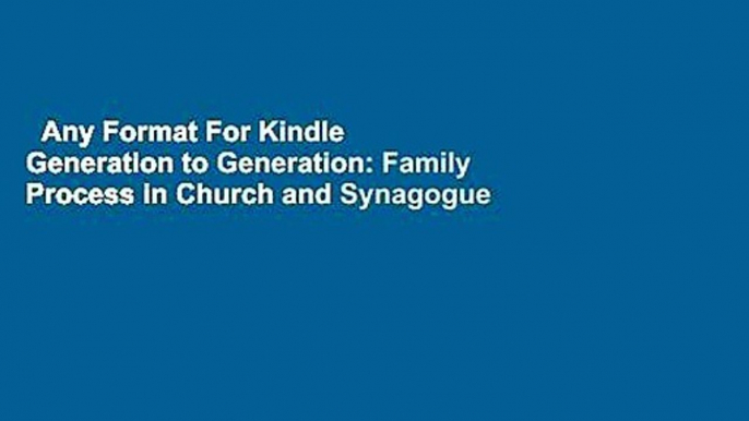 Any Format For Kindle  Generation to Generation: Family Process in Church and Synagogue (The