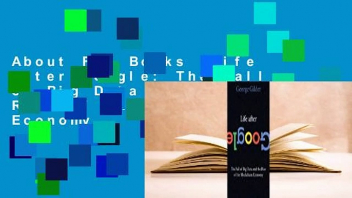 About For Books  Life After Google: The Fall of Big Data and the Rise of the Blockchain Economy