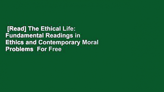 [Read] The Ethical Life: Fundamental Readings in Ethics and Contemporary Moral Problems  For Free