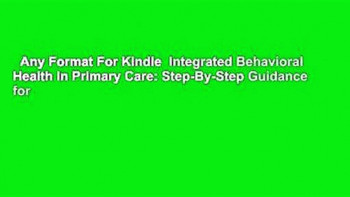 Any Format For Kindle  Integrated Behavioral Health in Primary Care: Step-By-Step Guidance for