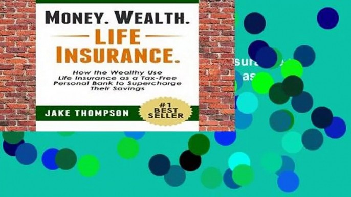 Full E-book  Money. Wealth. Life Insurance.: How the Wealthy Use Life Insurance as a Tax-Free