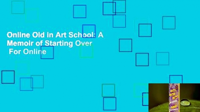 Online Old in Art School: A Memoir of Starting Over  For Online