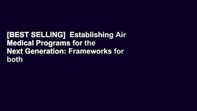 [BEST SELLING]  Establishing Air Medical Programs for the Next Generation: Frameworks for both