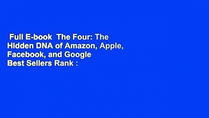 Full E-book  The Four: The Hidden DNA of Amazon, Apple, Facebook, and Google  Best Sellers Rank :