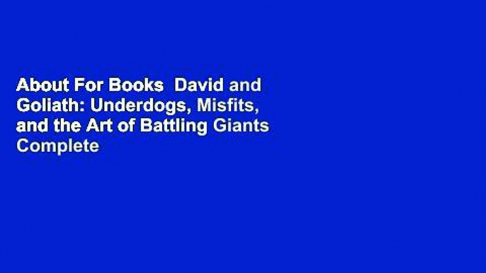 About For Books  David and Goliath: Underdogs, Misfits, and the Art of Battling Giants Complete