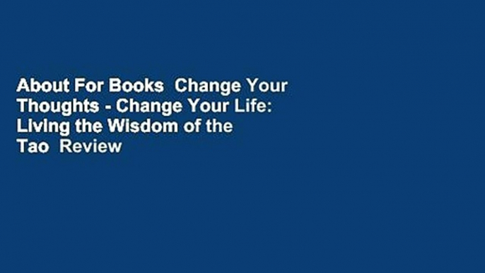 About For Books  Change Your Thoughts - Change Your Life: Living the Wisdom of the Tao  Review