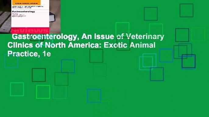 Gastroenterology, An Issue of Veterinary Clinics of North America: Exotic Animal Practice, 1e