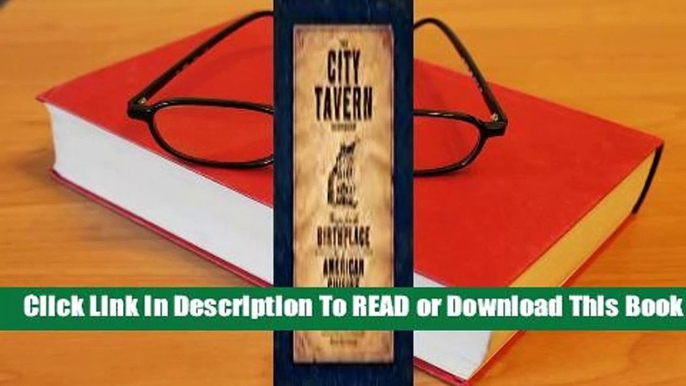 Online The City Tavern Cookbook: Recipes from the Birthplace of American Cuisine  For Online