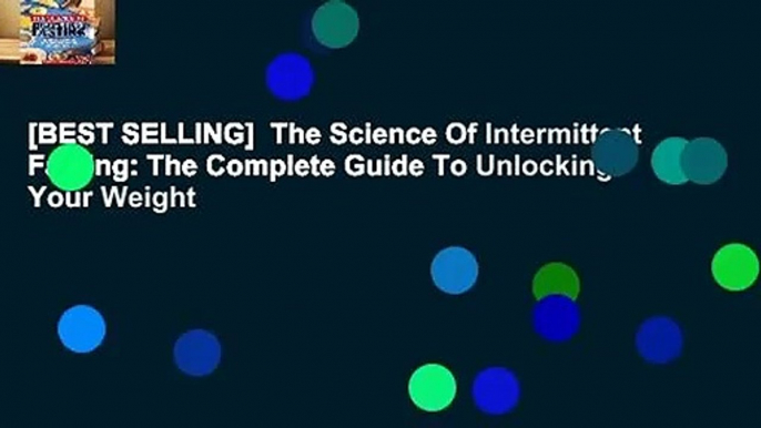 [BEST SELLING]  The Science Of Intermittent Fasting: The Complete Guide To Unlocking Your Weight