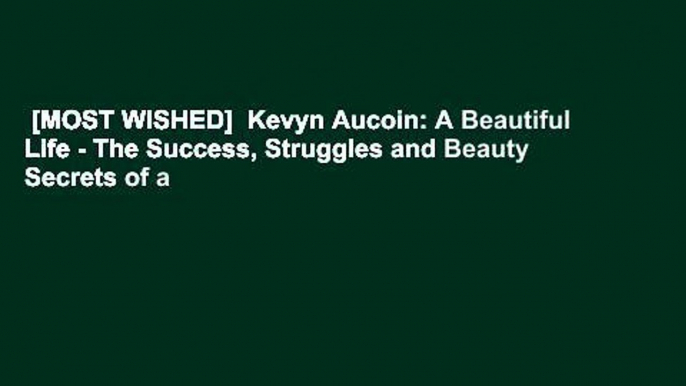 [MOST WISHED]  Kevyn Aucoin: A Beautiful Life - The Success, Struggles and Beauty Secrets of a