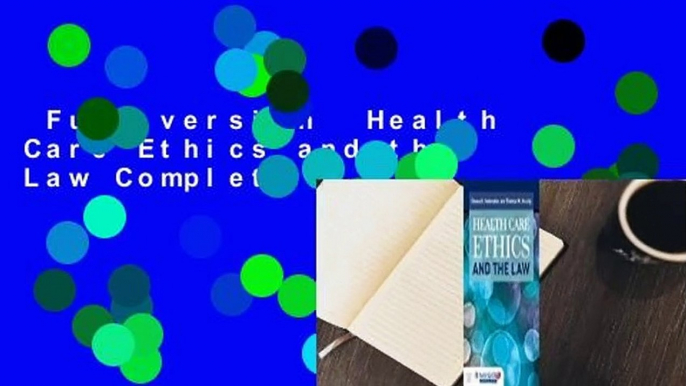 Full version  Health Care Ethics and the Law Complete