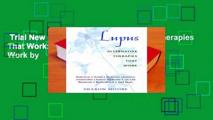 Trial New Releases  Lupus Alternative Therapies That Work: Alternative Therapies at Work by