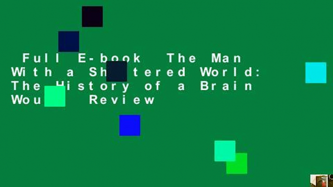 Full E-book  The Man With a Shattered World: The History of a Brain Wound  Review