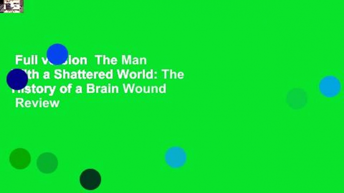 Full version  The Man With a Shattered World: The History of a Brain Wound  Review